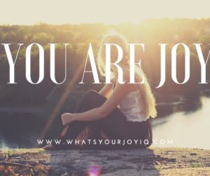 You are joy